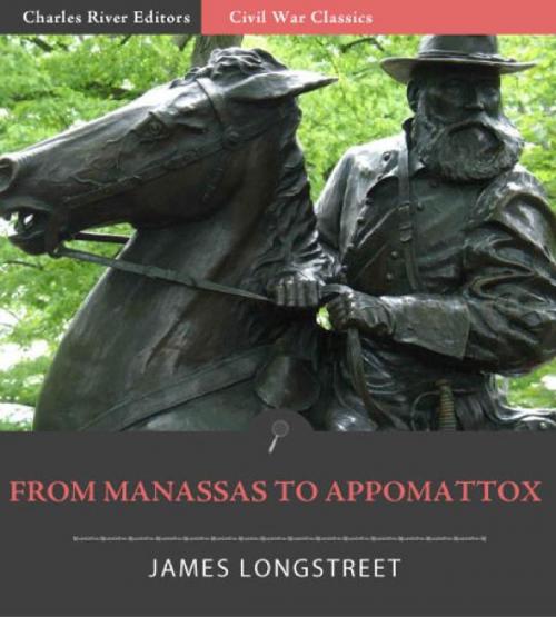 Cover of the book From Manassas to Appomattox: Memoirs of the Civil War in America by James Longstreet, Charles River Editors