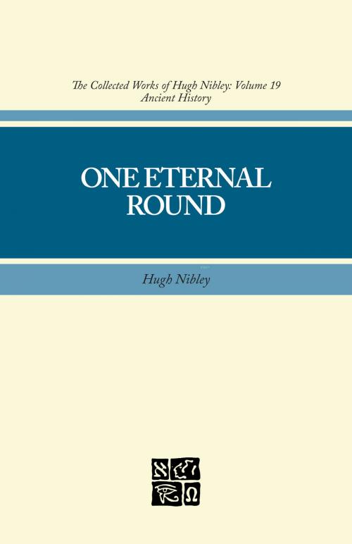 Cover of the book Collected Works of Hugh Nibley, Vol. 19: One Eternal Round by Nibley, Hugh, Rhodes, Michael D., Deseret Book Company