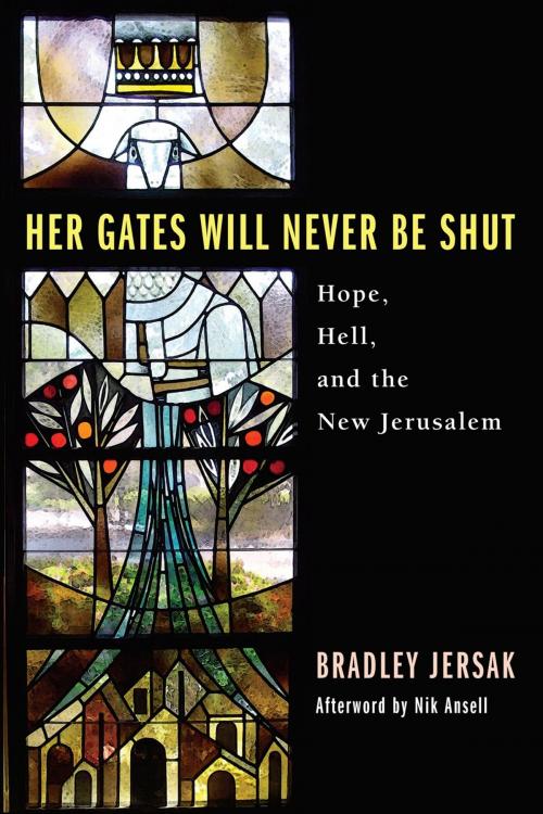 Cover of the book Her Gates Will Never Be Shut by Bradley Jersak, Nik Ansell, Wipf and Stock Publishers