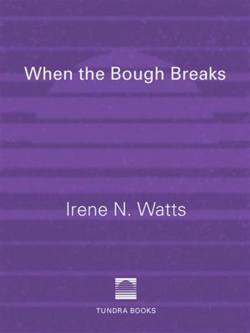 Cover of the book When the Bough Breaks by Irene N. Watts, Tundra