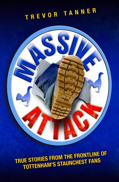 Cover of the book Massive Attack - True Stories From the Fontline of Tottenham's Staunchest Fans by Trevor Tanner, John Blake Publishing