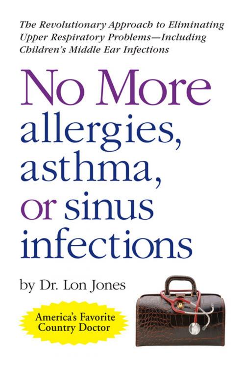 Cover of the book No More Allergies, Asthma or Sinus Infections by Lon Jones, D.O., Freedom Press