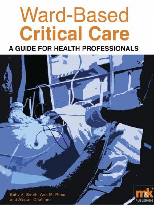 Cover of the book Ward-Based Critical Care: A guide for healthprofessionals by Ann Price, Alistair Challiner, M&K Update Ltd