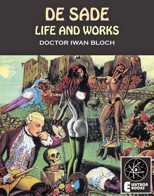 Cover of the book De Sade: Life And Works by Iwan Bloch, Elektron Ebooks