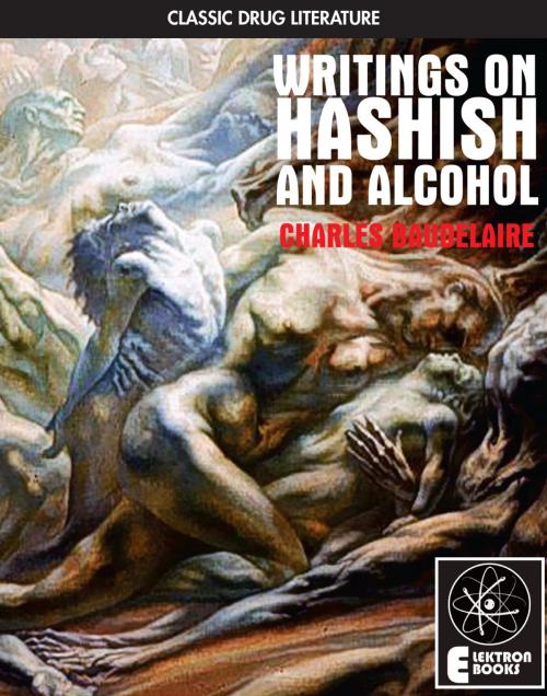 Cover of the book Writings On Hashish And Alcohol by Charles Baudelaire, Elektron Ebooks