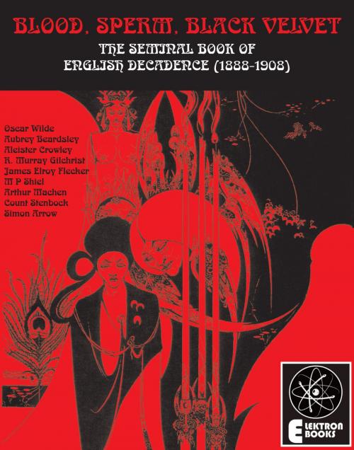Cover of the book Blood, Sperm, Black Velvet by Oscar Wilde, Elektron Ebooks