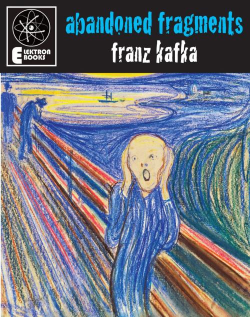 Cover of the book Abandoned Fragments by Franz Kafka, Elektron Ebooks