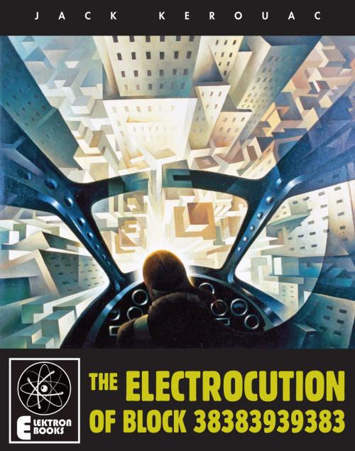 Cover of the book The Electrocution Of Block 38383939383 by Jack Kerouac, Elektron Ebooks