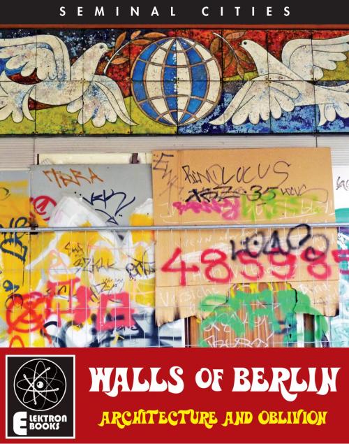 Cover of the book THE WALLS OF BERLIN by Stephen Barber, Elektron Ebooks