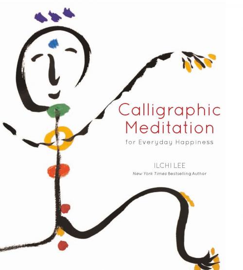 Cover of the book Calligraphic Meditation for Everyday Happiness by Ilchi Lee, Best Life Media