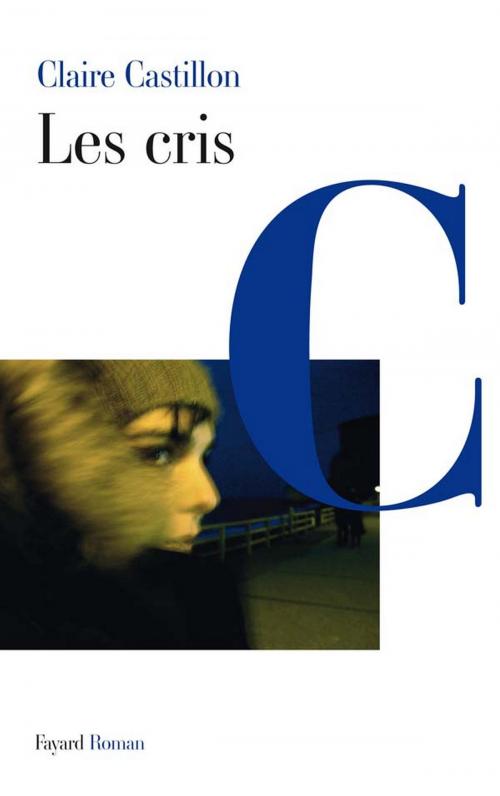 Cover of the book Les cris by Claire Castillon, Fayard