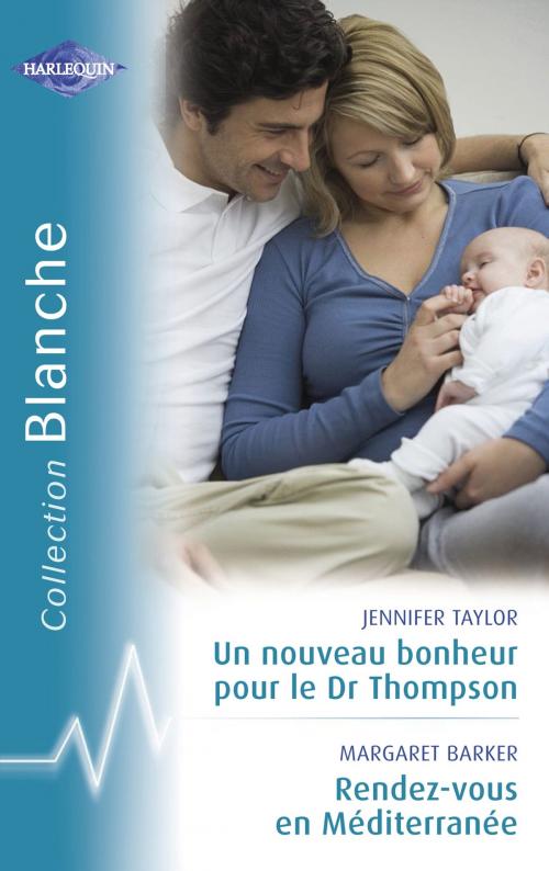 Cover of the book Un nouveau bonheur pour le Dr Thompson - Rendez-vous en Méditerrannée (Harlequin Blanche) by Jennifer Taylor, Margaret Barker, Harlequin