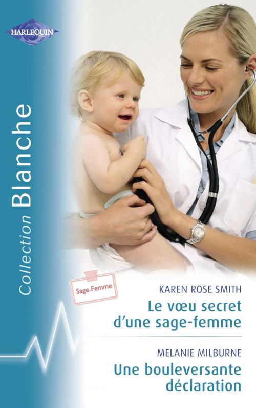Cover of the book Le voeu secret d'une sage-femme - Une bouleversante déclaration (Harlequin Blanche) by Karen Rose Smith, Melanie Milburne, Harlequin