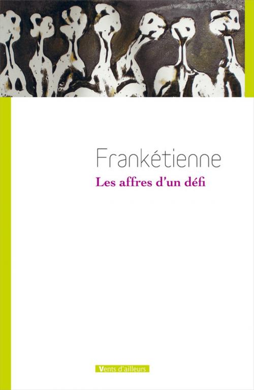 Cover of the book Les Affres d'un défi by Frankétienne, Vents d'ailleurs