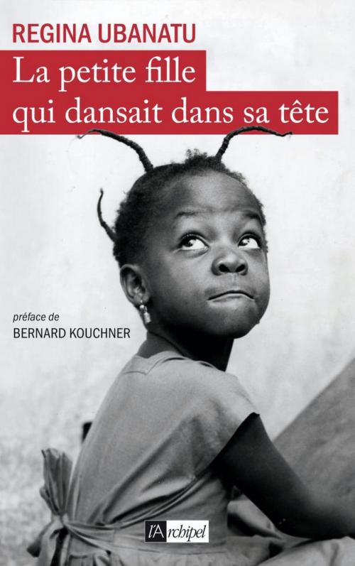 Cover of the book La petite fille qui dansait dans sa tête by Regina Ubanatu, Archipel