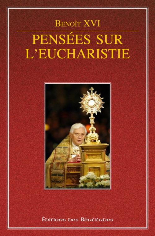 Cover of the book Pensées sur l'Eucharistie by Pape Benoît Xvi, Editions des Béatitudes