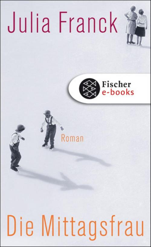 Cover of the book Die Mittagsfrau by Julia Franck, FISCHER E-Books