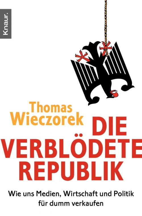 Cover of the book Die verblödete Republik by Thomas Wieczorek, Knaur eBook