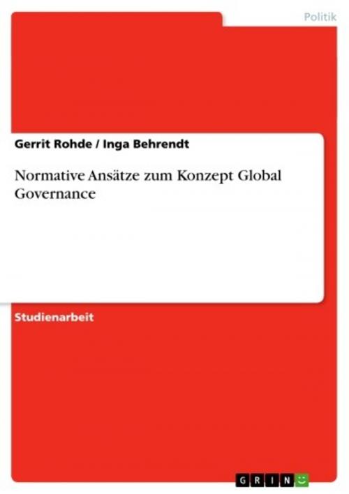 Cover of the book Normative Ansätze zum Konzept Global Governance by Gerrit Rohde, Inga Behrendt, GRIN Verlag