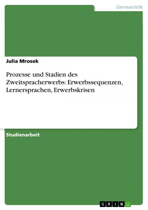 Cover of the book Prozesse und Stadien des Zweitspracherwerbs: Erwerbssequenzen, Lernersprachen, Erwerbskrisen by Julia Mrosek, GRIN Verlag
