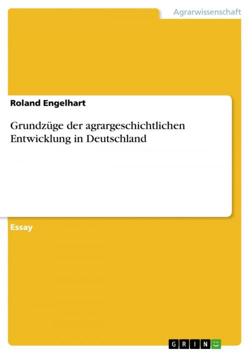 Cover of the book Grundzüge der agrargeschichtlichen Entwicklung in Deutschland by Roland Engelhart, GRIN Verlag