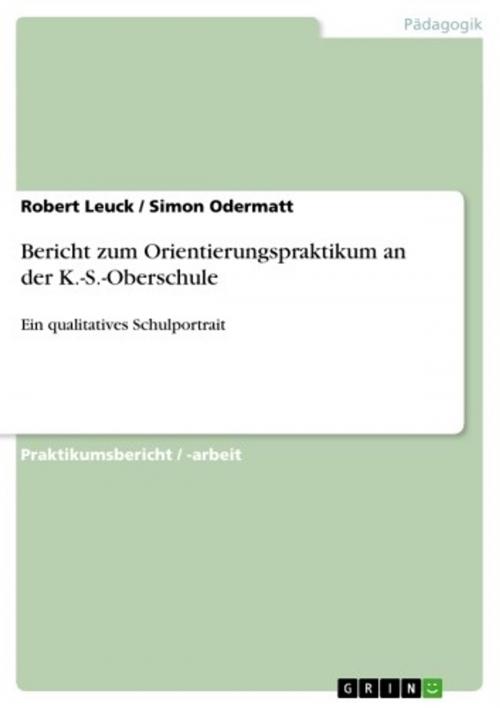 Cover of the book Bericht zum Orientierungspraktikum an der K.-S.-Oberschule by Simon Odermatt, Robert Leuck, GRIN Verlag