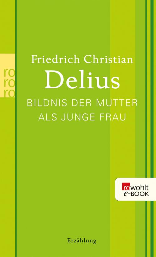 Cover of the book Bildnis der Mutter als junge Frau by Friedrich Christian Delius, Rowohlt E-Book