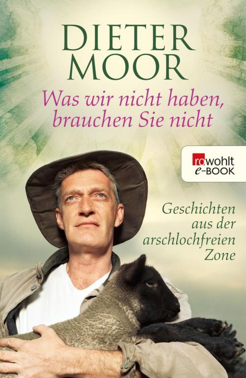 Cover of the book Was wir nicht haben, brauchen Sie nicht by Dieter Moor, Rowohlt E-Book