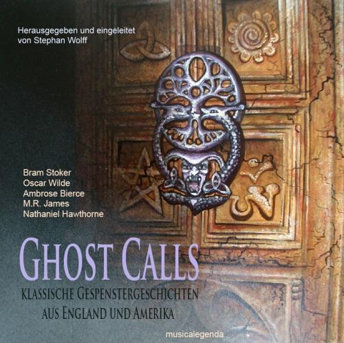 Cover of the book Ghost Calls by Bram Stoker, Nathaniel Hawthorne, M R James, Oscar Wilde, Stephan Wolff, musicalegenda Verlag