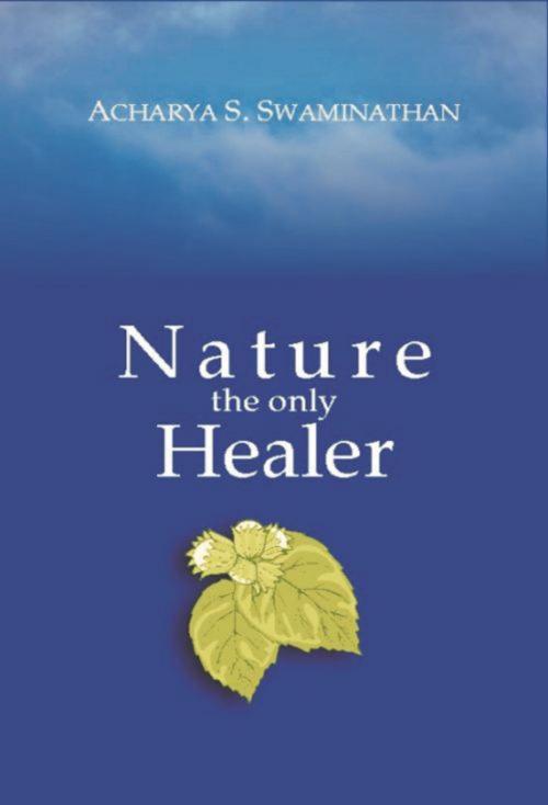 Cover of the book Nature the Only Healer by Acharya S. Swaminathan, Wisdom Tree Publishers