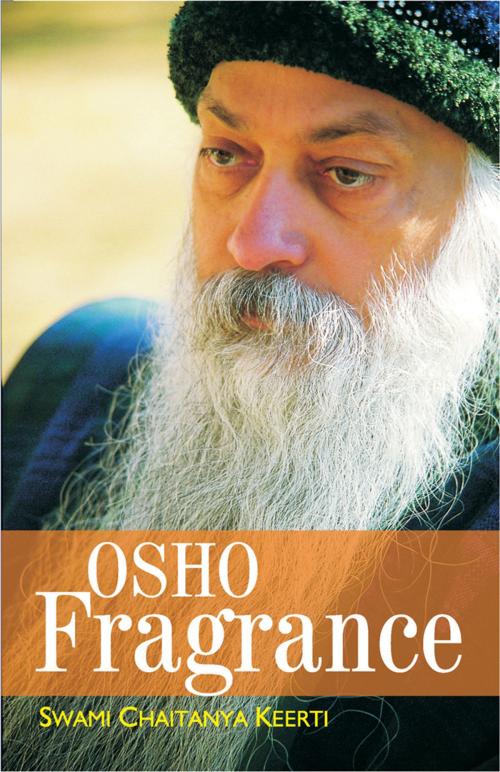Cover of the book Osho Fragrance by Swami Chaitanya Keerti, Wisdom Tree Publishers