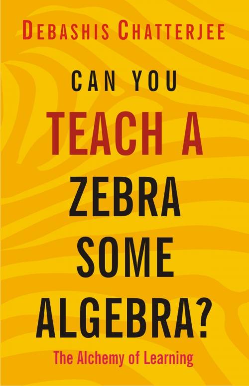 Cover of the book Can You Teach a Zebra Some Algebra? by Debashis Chatterjee, Wisdom Tree Publishers
