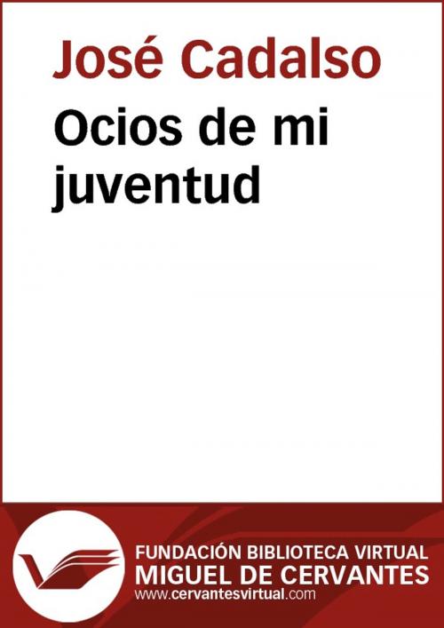 Cover of the book Ocios de mi juventud by José Cadalso, FUNDACION BIBLIOTECA VIRTUAL MIGUEL DE CERVANTES