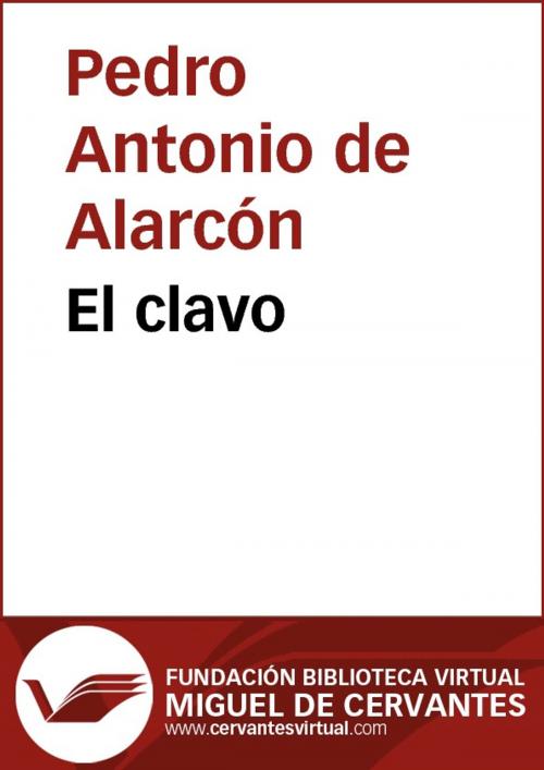 Cover of the book El clavo by Pedro Antonio de Alarcón, FUNDACION BIBLIOTECA VIRTUAL MIGUEL DE CERVANTES