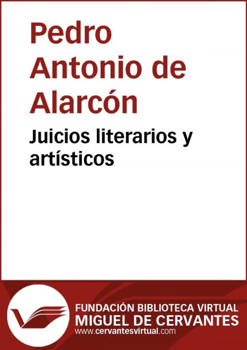 Cover of the book Juicios literarios y artísticos by Pedro Antonio de Alarcón, FUNDACION BIBLIOTECA VIRTUAL MIGUEL DE CERVANTES