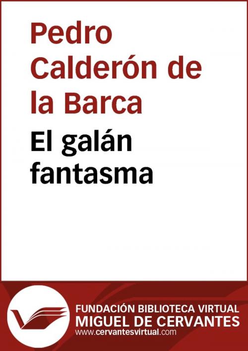 Cover of the book El galán fantasma by Pedro Calderón de la Barca, FUNDACION BIBLIOTECA VIRTUAL MIGUEL DE CERVANTES