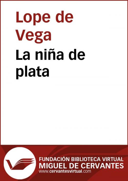 Cover of the book La niña de plata by Lope de Vega, FUNDACION BIBLIOTECA VIRTUAL MIGUEL DE CERVANTES