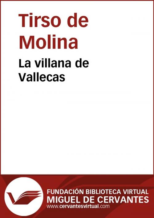 Cover of the book La villana de Vallecas by Tirso de Molina, FUNDACION BIBLIOTECA VIRTUAL MIGUEL DE CERVANTES