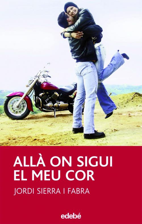 Cover of the book Allà on sigui el meu cor by Jordi Sierra i Fabra, Edebé (Ediciones Don Bosco)