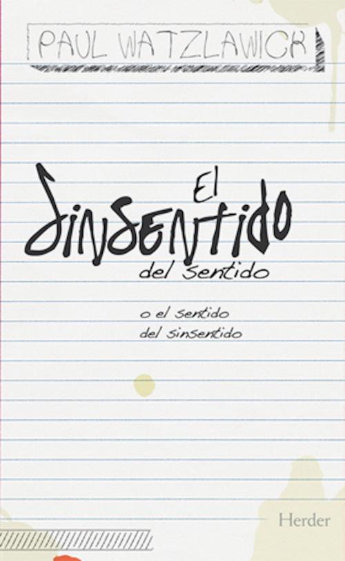 Cover of the book El sinsentido del sentido by Paul Watzlawick, Ursula Pasterk, Hubert Christian Ehalt, Herder Editorial