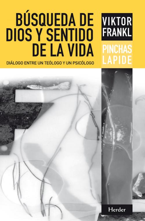 Cover of the book Búsqueda de Dios y sentido de la vida by Pinchas Lapide, Viktor Frankl, Herder Editorial