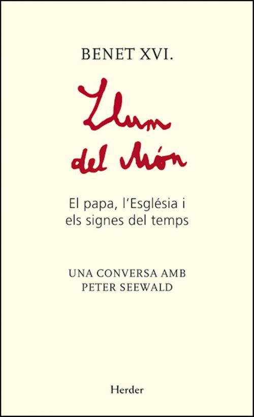Cover of the book Llum del món by Papa Benedicto XVI, Peter Seewald, Herder Editorial