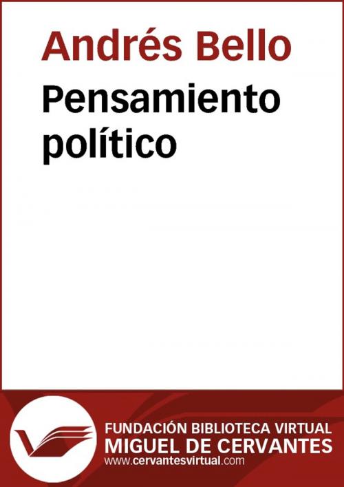 Cover of the book Pensamiento político by Andrés Bello, FUNDACION BIBLIOTECA VIRTUAL MIGUEL DE CERVANTES