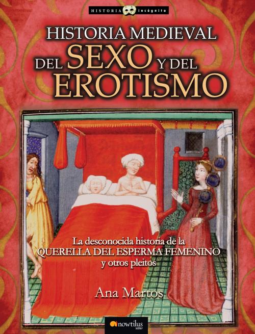 Cover of the book Historia medieval del sexo y del erotismo by Ana Martos Rubio, Nowtilus