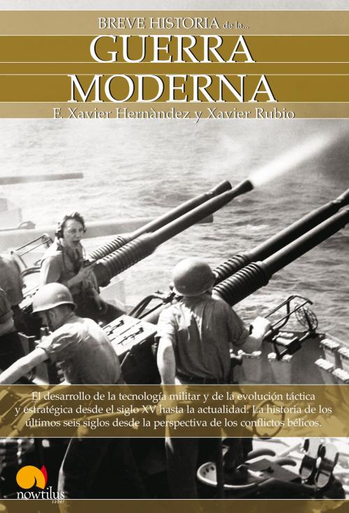 Cover of the book Breve Historia de la Guerra Moderna by Francesc Xavier Hernández Cardona, Xavier Rubio Campillo, Nowtilus