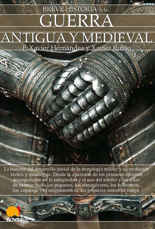Cover of the book Breve historia de la guerra antigua y medieval by Francisco Xavier Hernández Cardona, Xavier Rubio Campillo, Nowtilus