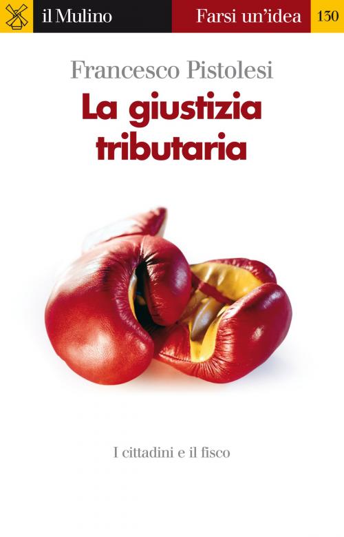 Cover of the book La giustizia tributaria by Francesco, Pistolesi, Società editrice il Mulino, Spa