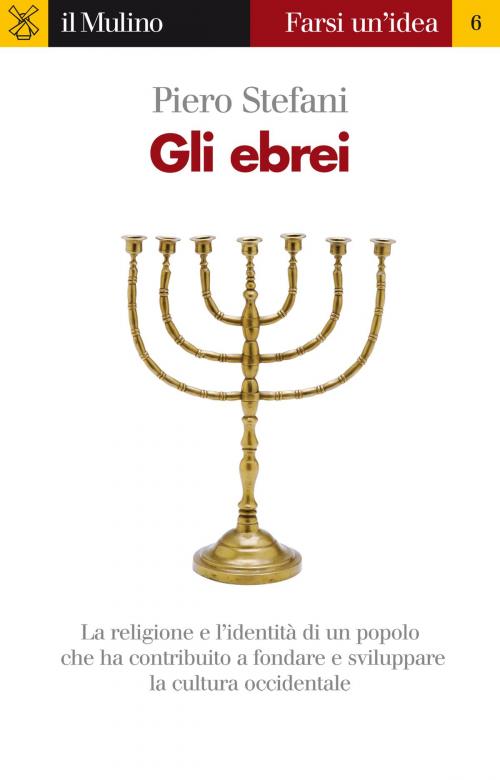 Cover of the book Gli ebrei by Piero, Stefani, Società editrice il Mulino, Spa
