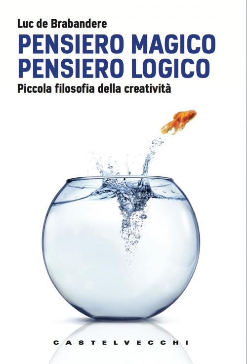 Cover of the book Pensiero magico. Pensiero logico by Luc De Brabandere, Castelvecchi