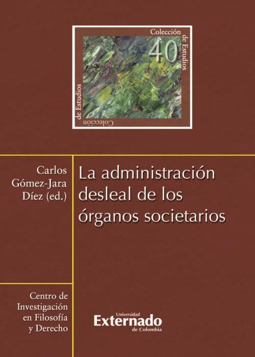 Cover of the book La administración desleal de los órganos societarios by Carlos Gómez-Jara Díez, Universidad Externado